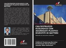 Copertina di CALCESTRUZZO ECOLOGICO CON AGGREGATI PLASTICI RIVESTITI DI BATTERI