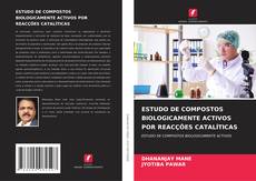 Bookcover of ESTUDO DE COMPOSTOS BIOLOGICAMENTE ACTIVOS POR REACÇÕES CATALÍTICAS