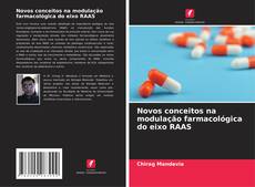 Bookcover of Novos conceitos na modulação farmacológica do eixo RAAS
