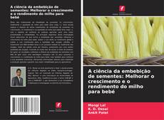 Couverture de A ciência da embebição de sementes: Melhorar o crescimento e o rendimento do milho para bebé
