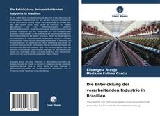 Couverture de Die Entwicklung der verarbeitenden Industrie in Brasilien