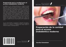 Preparación de la cavidad para el acceso endodóntico moderno kitap kapağı