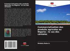 Обложка Commercialisation des produits agricoles au Nigeria : le cas des céréales