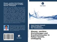 Copertina di Wasser, sanitäre Einrichtungen und Krankheitsmuster in Patiya Upazila, Chittagong