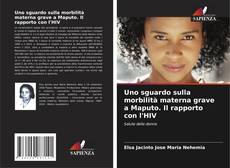 Bookcover of Uno sguardo sulla morbilità materna grave a Maputo. Il rapporto con l'HIV
