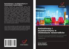 Copertina di Aminokwasy i acylokarnityny w cholestazie noworodków