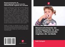 Capa do livro de Desenvolvimento da autorregulação na pré-escola: influenciando regimes de verdade 