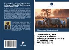 Buchcover von Verwendung von agroindustriellen Nebenprodukten für die Fütterung von Wiederkäuern