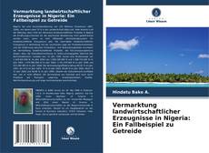 Capa do livro de Vermarktung landwirtschaftlicher Erzeugnisse in Nigeria: Ein Fallbeispiel zu Getreide 