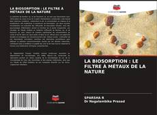 Обложка LA BIOSORPTION : LE FILTRE À MÉTAUX DE LA NATURE