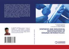 Couverture de SYNTHESIS AND BIOLOGICAL INVESTIGATIONS OF OXA/AZA HETEROCYCLICS