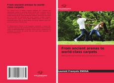 Bookcover of From ancient arenas to world-class carpets