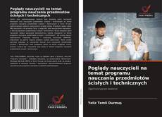 Copertina di Poglądy nauczycieli na temat programu nauczania przedmiotów ścisłych i technicznych