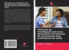 Borítókép a  Utilização da investigação-ação para desenvolver ferramentas de comunicação para profissionais de saúde - hoz
