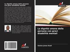 Bookcover of La dignità umana delle persone con gravi disabilità mentali