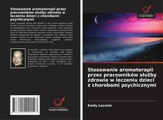 Buchcover von Stosowanie aromaterapii przez pracowników służby zdrowia w leczeniu dzieci z chorobami psychicznymi