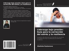 Liderazgo bajo presión: Guía para la corrección del estrés y la resiliencia kitap kapağı