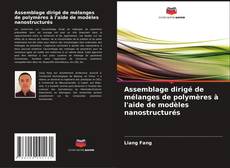 Assemblage dirigé de mélanges de polymères à l'aide de modèles nanostructurés kitap kapağı
