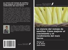 Portada del libro de La ciencia del remojo de semillas: Cómo mejorar el crecimiento y el rendimiento del maíz tierno