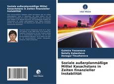 Bookcover of Soziale außerplanmäßige Mittel Kasachstans in Zeiten finanzieller Instabilität