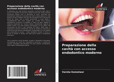 Copertina di Preparazione della cavità con accesso endodontico moderno
