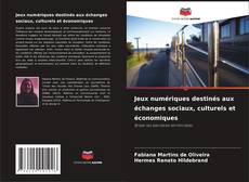 Jeux numériques destinés aux échanges sociaux, culturels et économiques kitap kapağı