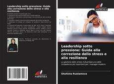 Leadership sotto pressione: Guida alla correzione dello stress e alla resilienza的封面
