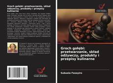 Capa do livro de Groch gołębi: przetwarzanie, skład odżywczy, produkty i przepisy kulinarne 