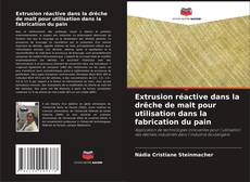 Bookcover of Extrusion réactive dans la drêche de malt pour utilisation dans la fabrication du pain