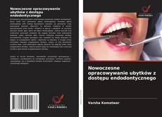 Nowoczesne opracowywanie ubytków z dostępu endodontycznego的封面