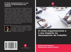 Copertina di O clima organizacional e o seu impacto no desempenho do trabalho