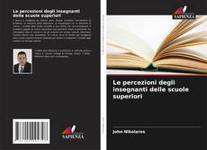 Bookcover of Le percezioni degli insegnanti delle scuole superiori