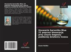Copertina di Usuwanie barwnika Blue 21 poprzez biosorpcję przy użyciu bagassy poddanej działaniu kwasu