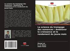 Bookcover of La science du trempage des semences : Améliorer la croissance et le rendement du jeune maïs