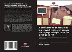 Capa do livro de Recrutement et attitudes au travail : mise en œuvre de la psychologie dans les pratiques RH 