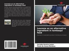 Обложка Leucena as an alternative ingredient in tambaqui feed