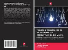 Copertina di PROJETO E CONSTRUÇÃO DE UM GERADOR SEM COMBUSTÍVEL DE 240 V/1 kW