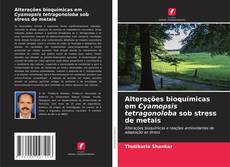 Copertina di Alterações bioquímicas em Cyamopsis tetragonoloba sob stress de metais