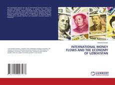 INTERNATIONAL MONEY FLOWS AND THE ECONOMY OF UZBEKISTAN kitap kapağı