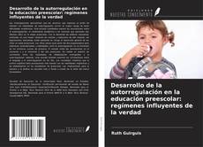 Desarrollo de la autorregulación en la educación preescolar: regímenes influyentes de la verdad kitap kapağı