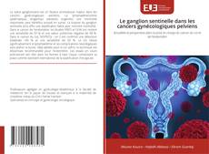 Couverture de Le ganglion sentinelle dans les cancers gynécologiques pelviens