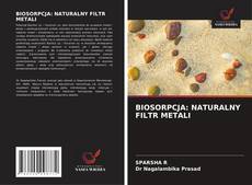 Copertina di BIOSORPCJA: NATURALNY FILTR METALI