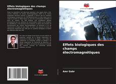 Copertina di Effets biologiques des champs électromagnétiques