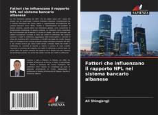 Copertina di Fattori che influenzano il rapporto NPL nel sistema bancario albanese