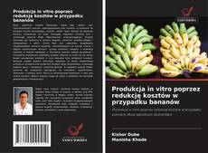 Copertina di Produkcja in vitro poprzez redukcję kosztów w przypadku bananów