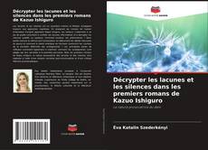 Couverture de Décrypter les lacunes et les silences dans les premiers romans de Kazuo Ishiguro