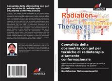 Copertina di Convalida della dosimetria con gel per tecniche di radioterapia altamente conformazionale