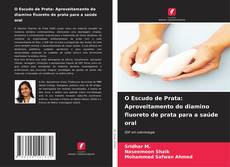 Capa do livro de O Escudo de Prata: Aproveitamento do diamino fluoreto de prata para a saúde oral 