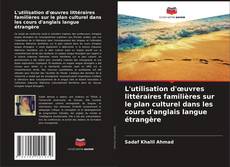 Capa do livro de L'utilisation d'œuvres littéraires familières sur le plan culturel dans les cours d'anglais langue étrangère 