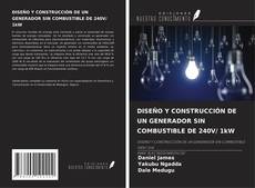 DISEÑO Y CONSTRUCCIÓN DE UN GENERADOR SIN COMBUSTIBLE DE 240V/ 1kW kitap kapağı
